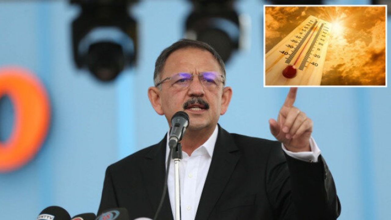 Bakan Özhaseki: Türkiye sıcaklık rekoru kırıldı