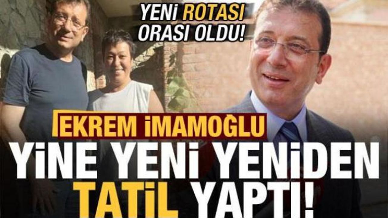 ekrem imamoglu tatilde 