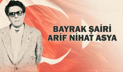 'Bayrak şairi' Arif Nihat Asya Türk milletine dev eserler bıraktı