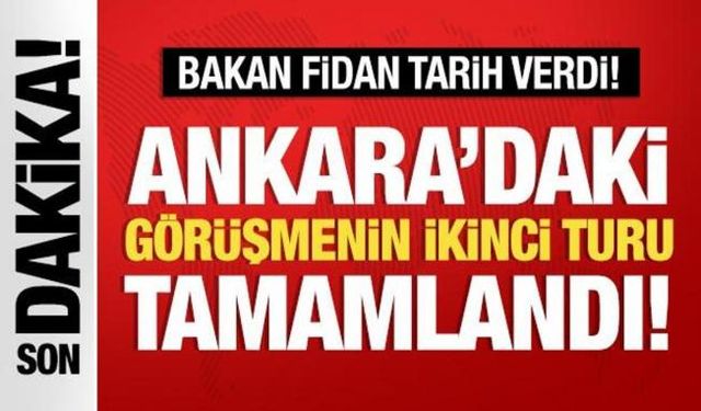 Ankara'daki görüşmenin ikinci turu tamamlandı: Bakan Fidan tarih verdi!