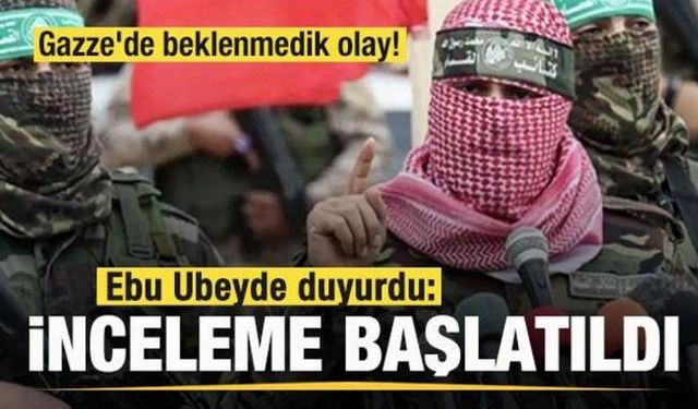 Gazze'de beklenmedik olay! Ebu Ubeyde duyurdu: İnceleme başlatıldı