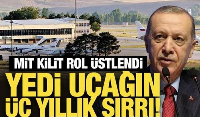 MİT'in devreye girmesiyle çözüldü: Yedi uçağın üç yıllık sırrı!