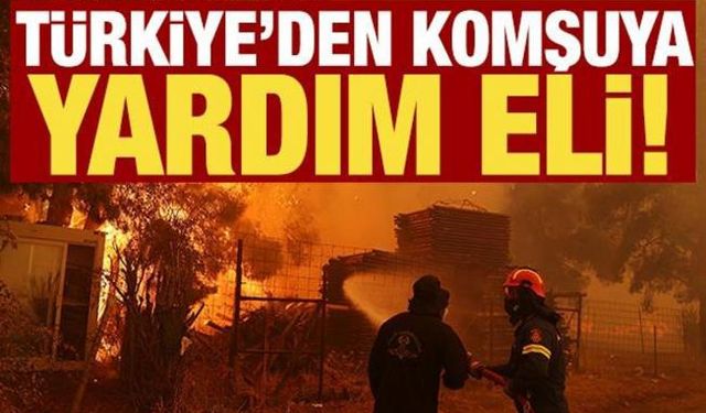 SON DAKİKA! Türkiye'den Yunanistan'a yardım eli