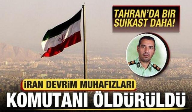 Tahran'da bir suikast daha! İran Devrim Muhafızları komutanı Bahman Marandi öldürüldü