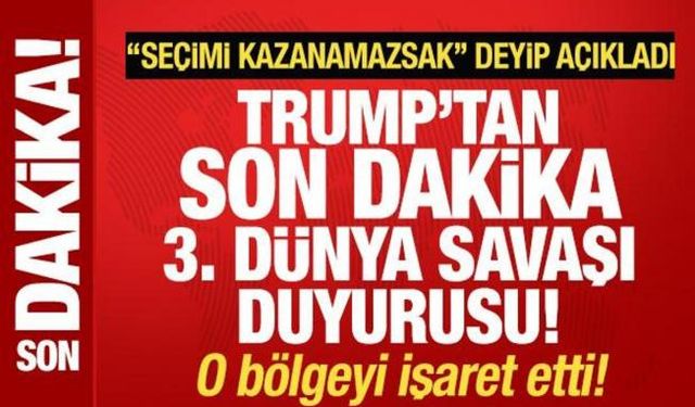 Trump'tan son dakika 3. Dünya Savaşı duyurusu: Seçimi kazanamazsak...