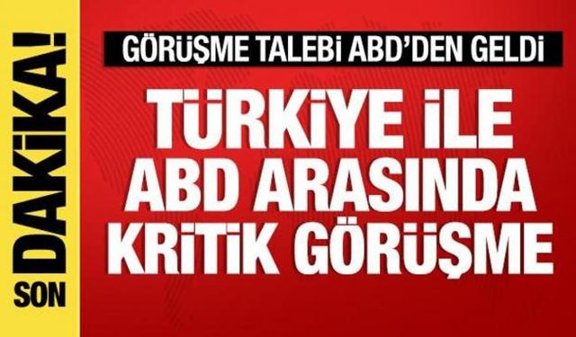 Türkiye ile ABD arasında önemli görüşme