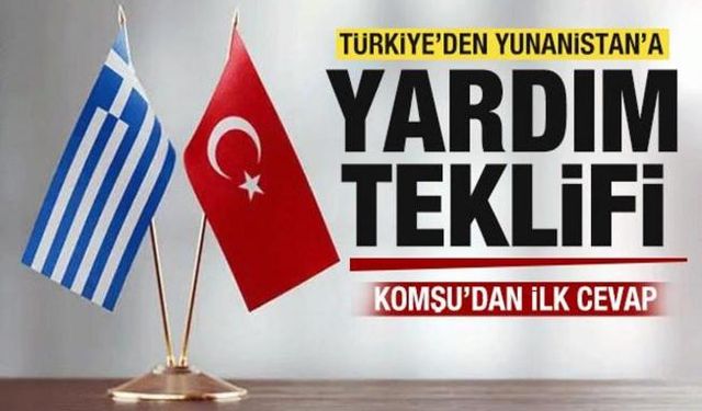 Türkiye'den Yunanistan'a yardım teklifi! Komşu'dan ilk cevap