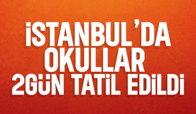 İstanbul'da okullar 2 gün tatil!