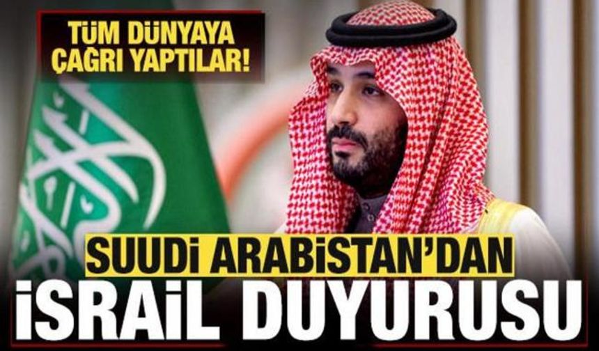 Suudi Arabistan'dan son dakika İsrail duyurusu! Tüm dünyaya çağrı yaptılar